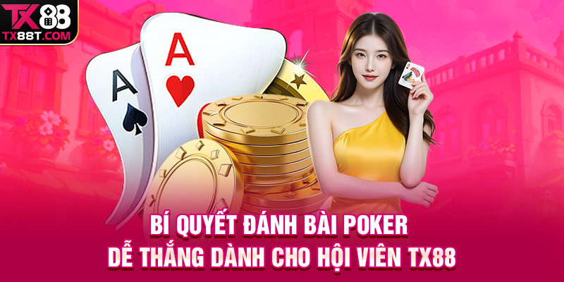 Bí quyết đánh bài Poker dễ thắng dành cho hội viên TX88