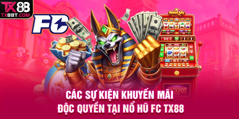 Các sự kiện khuyến mãi độc quyền tại nổ hũ FC TX88