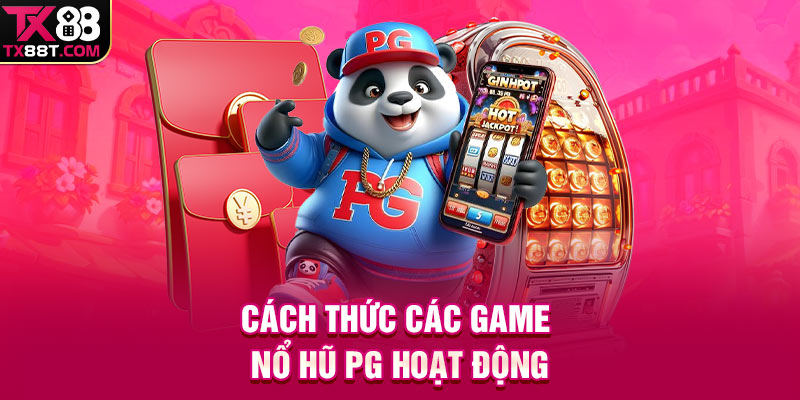 Cách thức các game Nổ Hũ PG hoạt động