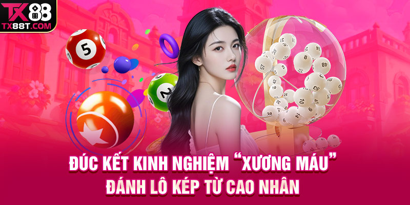 Đúc kết kinh nghiệm “xương máu” đánh lô kép từ cao nhân
