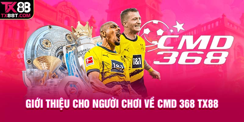 Giới thiệu cho người chơi về CMD 368 TX88