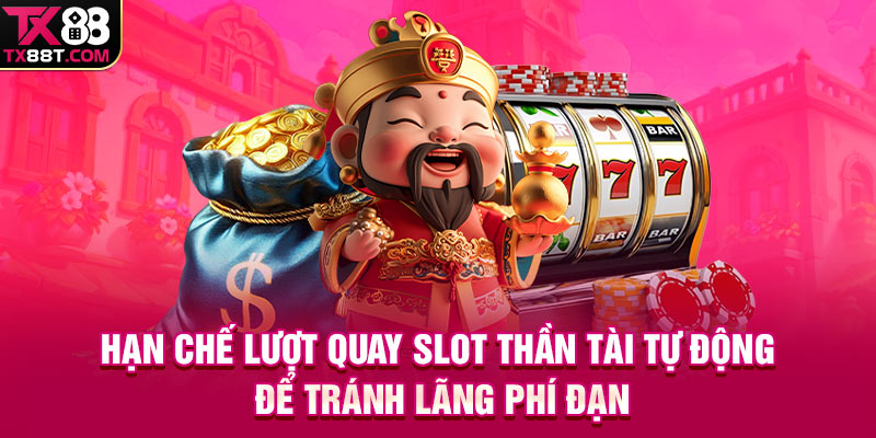 Hạn chế lượt quay slot Thần Tài tự động để tránh lãng phí đạn