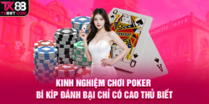 Kinh Nghiệm Chơi Poker | Bí Kíp Đánh Bại Chỉ Có Cao Thủ Biết