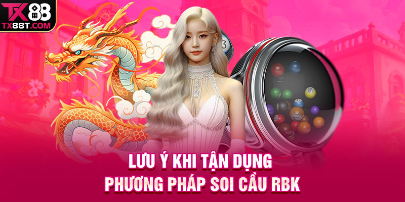 Lưu ý khi tận dụng phương pháp soi cầu RBK