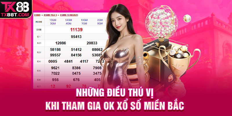 Những điều thú vị khi tham gia Ok xổ số miền Bắc