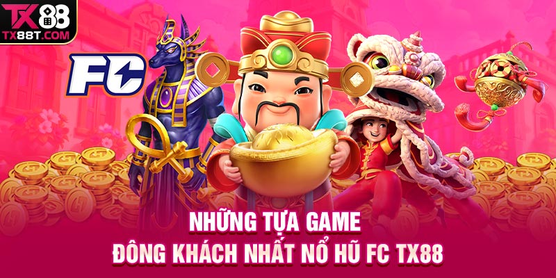 Những tựa game đông khách nhất nổ hũ FC TX88