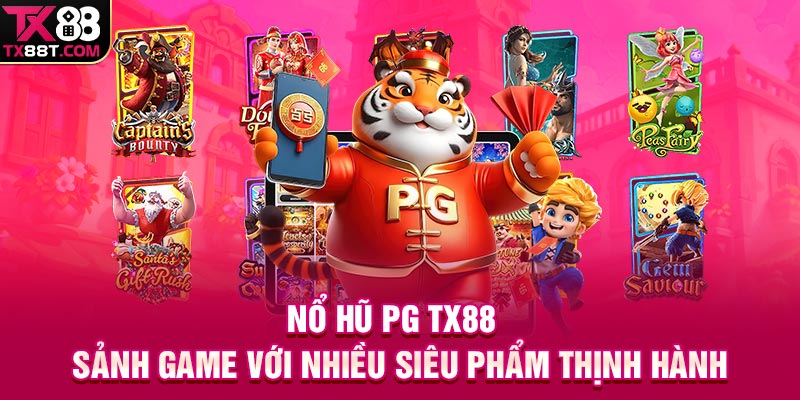 Nổ Hũ PG TX88 | Sảnh Game Với Nhiều Siêu Phẩm Thịnh Hành