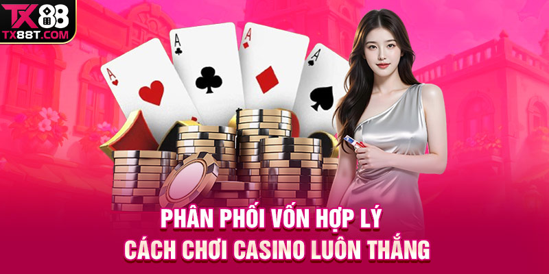 Phân phối vốn hợp lý – Cách chơi Casino luôn thắng