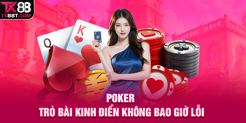 Poker - Trò bài kinh điển không bao giờ lỗi