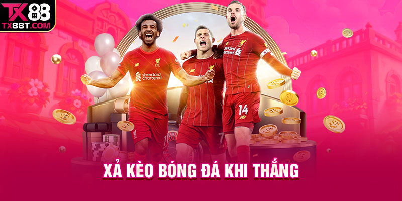 Xả kèo bóng đá khi thắng